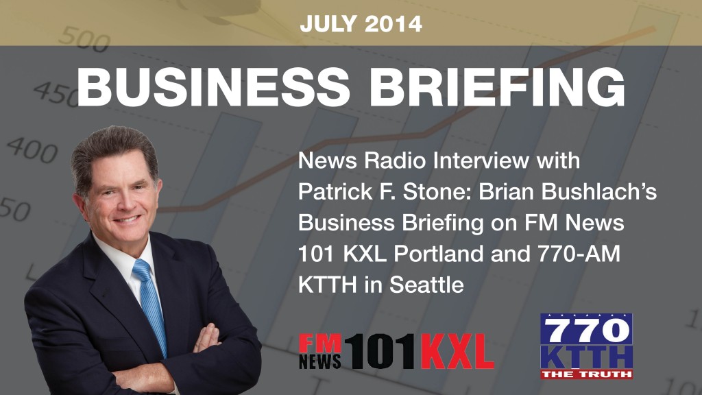News Radio Interview with Patrick F. Stone: Brian Bushlach’s Business Briefing on FM News 101 KXL Portland and 770-AM KTTH in Seattle