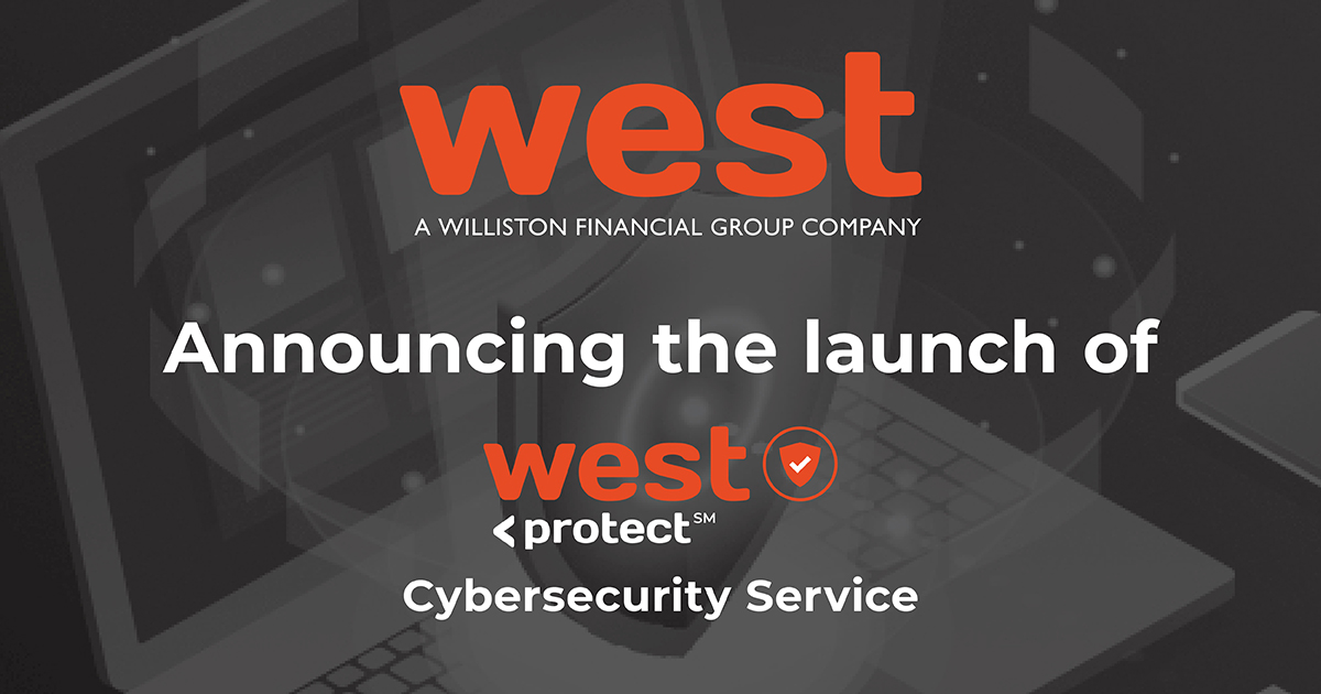 WEST, A WILLISTON FINANCIAL GROUP COMPANY, LAUNCHES WESTprotect CYBERSECURITY SERVICE TO PROTECT TITLE AGENTS, REAL ESTATE PROFESSIONALS AND LENDERS FROM EMAIL FRAUD
