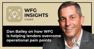 WFG Lender Services’ SVP Dan Bailey discusses how WFG is helping lenders overcome operational pain points