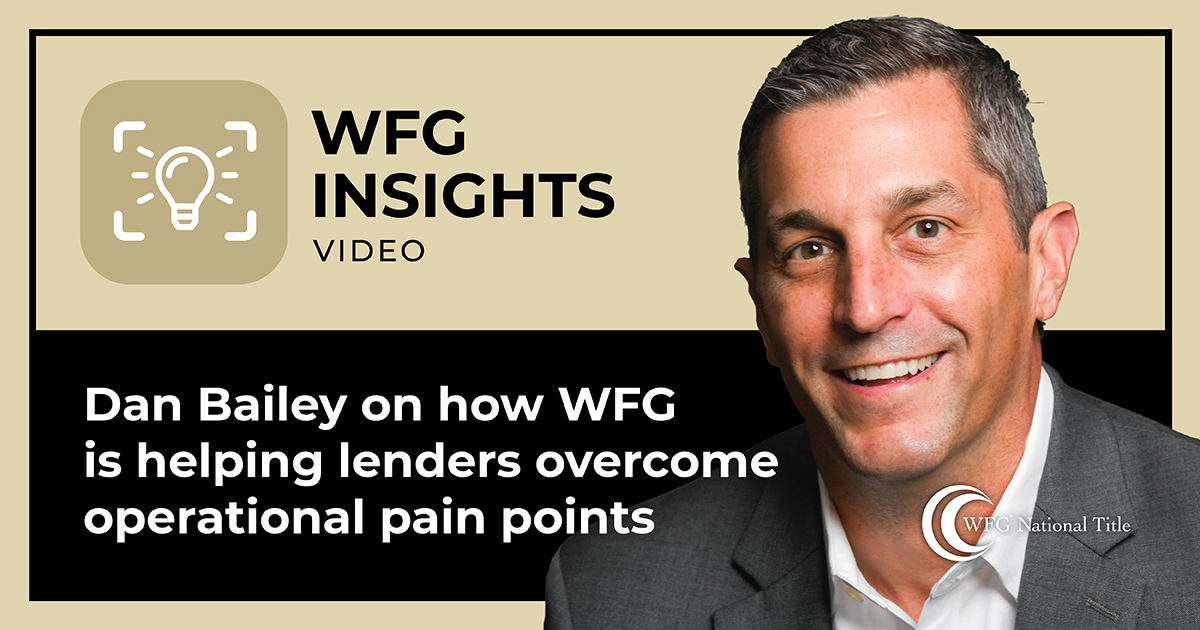 WFG Lender Services’ SVP Dan Bailey discusses how WFG is helping lenders overcome operational pain points